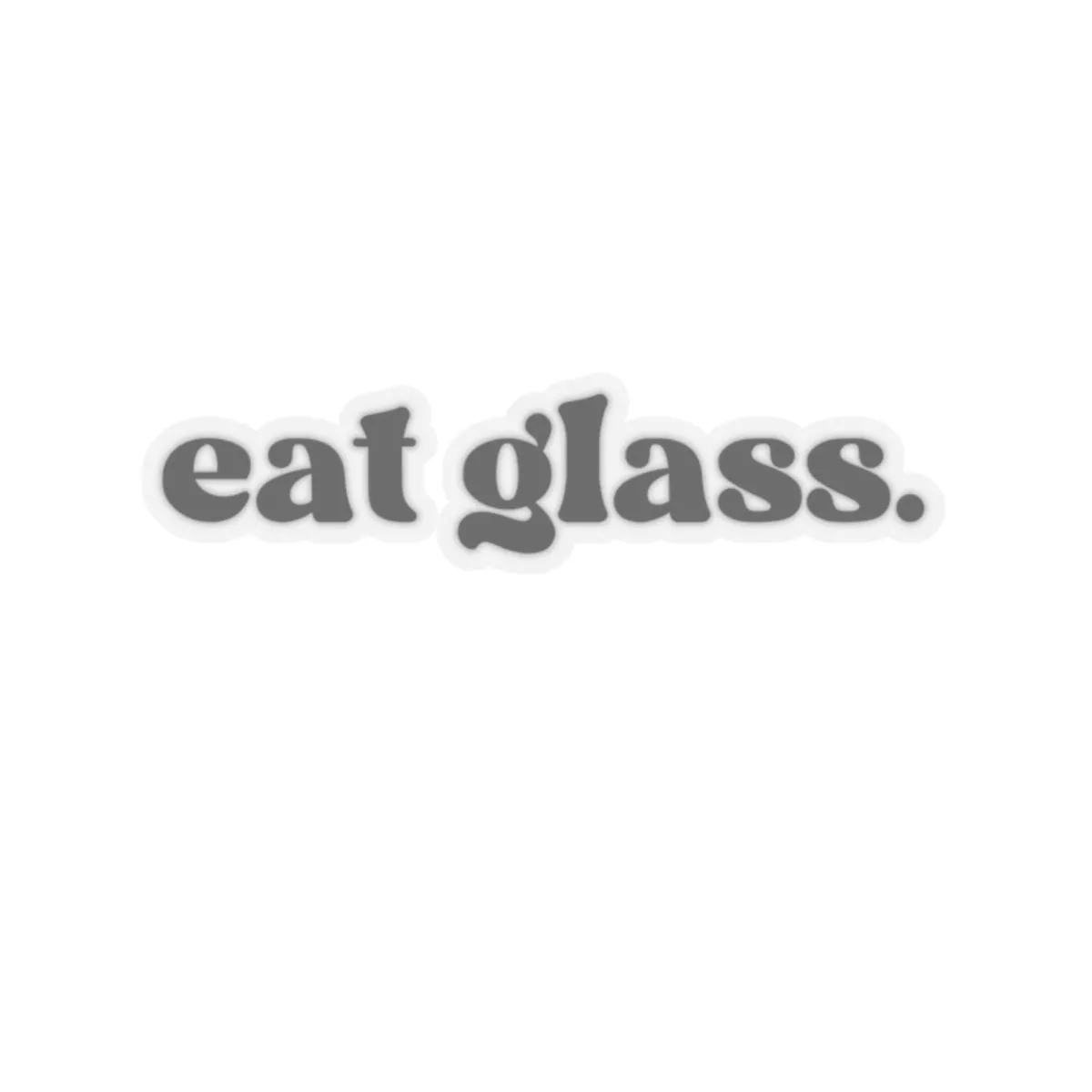 Eat Glass Kiss-Cut Sticker