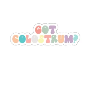 Got Colostrum? NICU Lactation Kiss-Cut Sticker