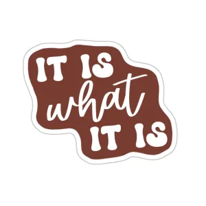 It Is What It Is Kiss-Cut Sticker